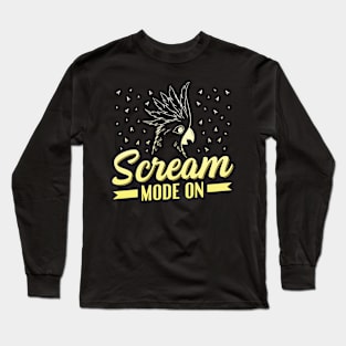 Scream Mode On Design for a Cockatoo lover Long Sleeve T-Shirt